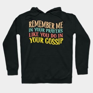 Remember Me In Your Prayers Like You Do In Your Gossip Hoodie